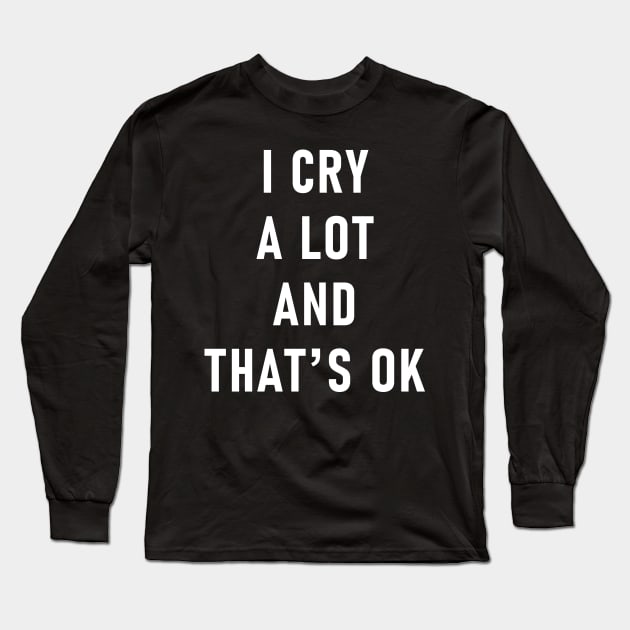 I Cry A Lot And That's Ok Long Sleeve T-Shirt by Lasso Print